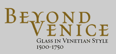 Beyond Venice: Glass in Venetian Style 1500-1750
