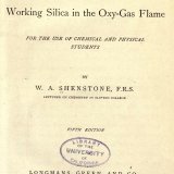 The methods of glass blowing, and of working silica in the oxy-gas flame: for the use of chemical and physical students / by W.A. Shenstone.