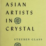Asian artists in crystal: designs by contemporary Asian artists engraved on Steuben crystal. Exhibited at National Gallery of Art, Washington [and] the Metropolitan Museum of Art, New York, 1956.
