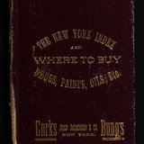 &quot;Where to buy&quot;: drug, paint and oil trades&#039; buyers&#039; guide; [and] The New York index: containing a great deal of information useful to the old and intelligent New Yorker, and necessary to the stranger, visitor, traveler, student or seeker of business employment, intelligence and recreation, arranged in a simple, convenient and original manner, so as to be easily found relating to associations, institutions, places, societies, &amp;c.