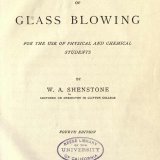 The methods of glass blowing: for the use of physical and chemical students / by W.A. Shenstone.