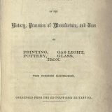 Five black arts: a popular account of the history, processes of manufacture, and uses of printing, pottery, glass, gas-light, iron. / Condensed from the Encyclopaedia Britannica.