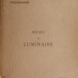 Musée du luminaire à l&#039;Exposition Universelle de 1900 / par Henry-René d&#039;Allemagne.